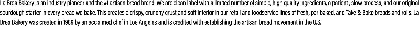 La Brea Bakery is an industry pioneer and the #1 artisan bread brand. We are clean label with a limited number of sim...