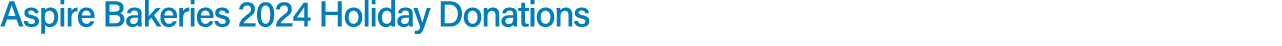 Aspire Bakeries 2024 Holiday Donations