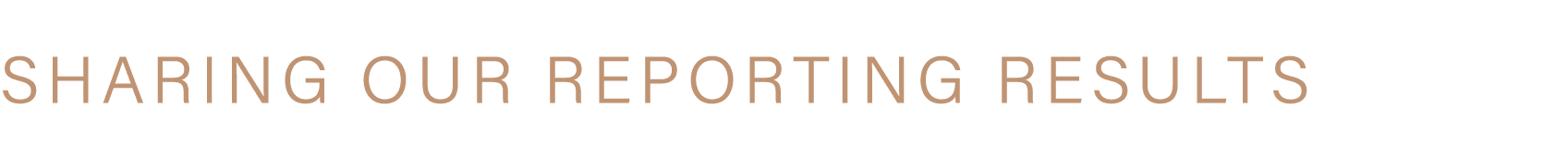 SHARING OUR REPORTING RESULTS